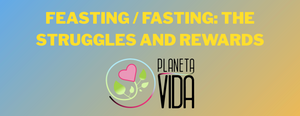 FEASTING / FASTING: THE STRUGGLES AND REWARDS